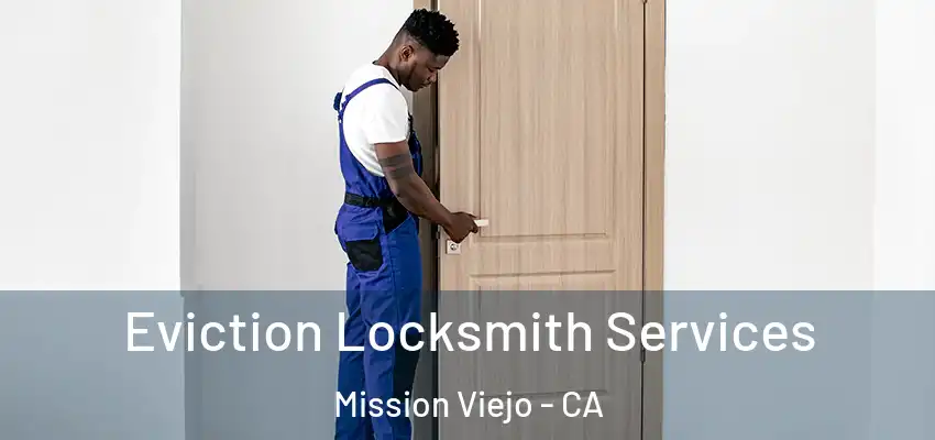  Eviction Locksmith Services Mission Viejo - CA